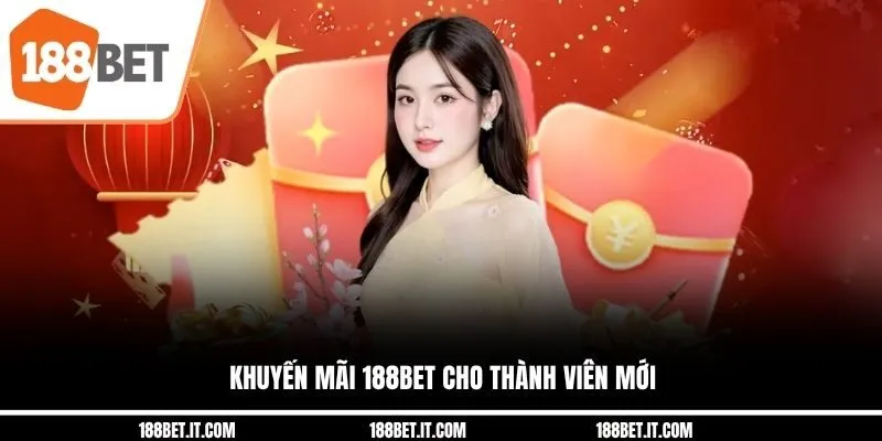 Khuyến mãi 188BET cho thành viên mới